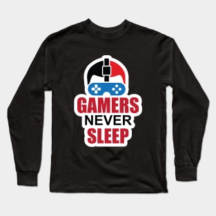 Gamers Never Sleep for gamers and game Lover Long Sleeve T-Shirt